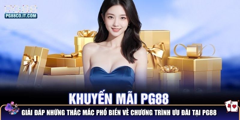 Giải đáp những thắc mắc phổ biến về chương trình ưu đãi tại PG88