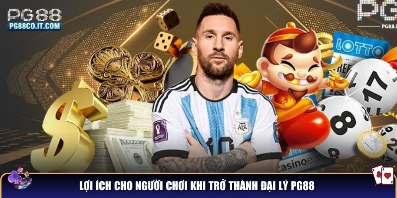 Lợi ích cho người chơi khi trở thành đại lý PG88