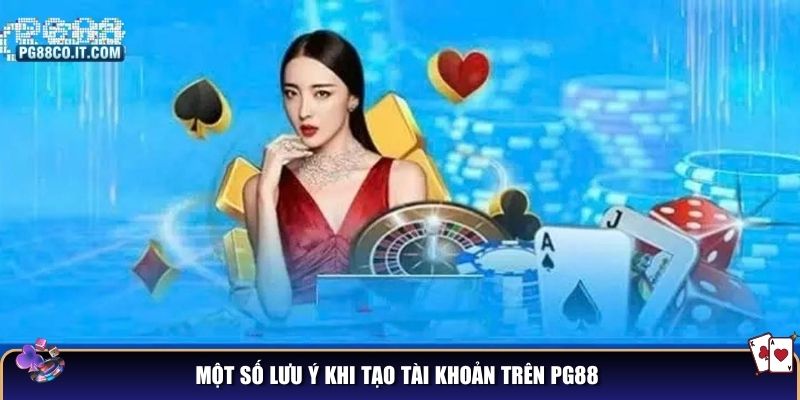 Một số lưu ý khi tạo tài khoản trên PG88