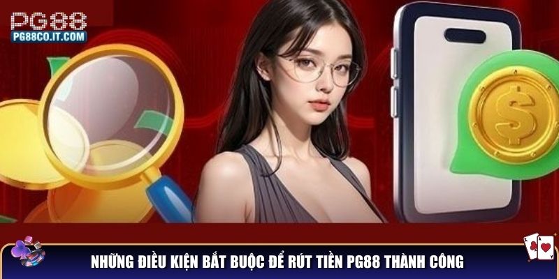 Những điều kiện bắt buộc để rút tiền PG88 thành công