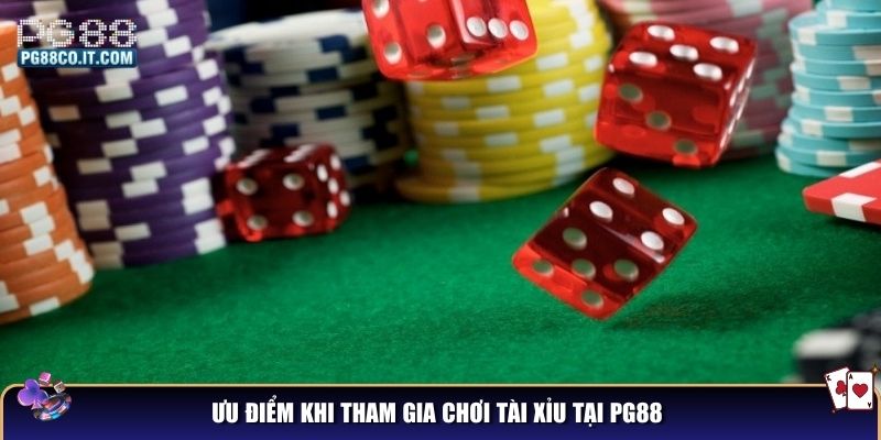 Ưu điểm khi tham gia chơi Tài Xỉu tại PG88